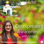 My Story: Emerging towards Omnipresent Awareness (Episode #1)