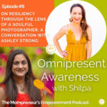 On Resiliency through the Lens of a Soulful Photographer: A Conversation with Ashley Strong (Episode #8)