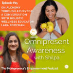 On Alchemy through Ayurveda: A Conversation with Holistic Wellness Educator Lara Seideman (Episode #15)