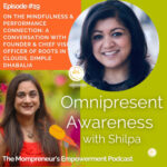 On the Mindfulness & Performance Connection: A Conversation with Founder & Chief Vision Officer of Roots in the Clouds, Dimple Dhabalia (Episode #19)
