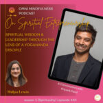 Spiritual Wisdom & Leadership through the Lens of a Yogananda Disciple, A Conversation with Priyank Patel {Episode #84}
