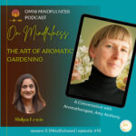 The Art of Aromatic Gardening, A Conversation with Aromatherapist Amy Anthony (Episode #91)
