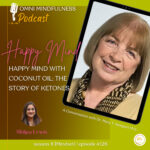 Happy Mind with Coconut Oil: The Story of Ketones, A Conversation with Dr. Mary T. Newport M.D. (Epi #126)