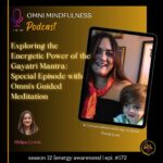 Exploring the Energetic Power of the Gayatri Mantra: Special Episode with Omni’s Guided Meditation. (Epi. #172)