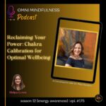 Reclaiming Your Power: Chakra Calibration for Optimal Wellbeing. A Conversation with Dr. Mary Sanders. (Epi. #175)