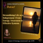 Streamlining Life as a Solopreneur: From Energy Awareness to Empowering Systems. A Solo Podcast with Shilpa. (Epi. # 178)