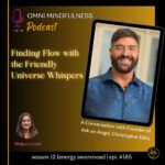 Finding Flow with the Friendly Universe Whispers. A Conversation with Founder of Ask an Angel, Christopher Dilts. (Epi. # 185)