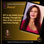 EFT & the Subtle Energy: Healing Through the Flow of the Universal Life Force Energy. A Conversation with Sophia Torrini. (Epi. # 186)