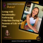 Living with Intentionality: Embracing Polarities During the Seasons of Life with Flow. A Conversation with Ashley Strong Smith. (Epi. #199)