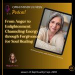 From Anger to Enlightenment: Channeling Energy through Forgiveness for Soul Healing. A Conversation with Katharine Giovanni (Epi.#210)