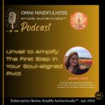 Unveil to Amplify: The First Step in Your Soul-Aligned Pivot (Amplify Authentically™ Bonus – Epi.#214)