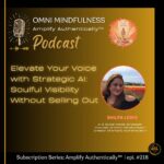 Elevate Your Voice with Strategic AI: Soulful Visibility Without Selling Out (Amplify Authentically™ Bonus (Epi.#218)