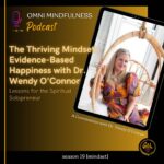 The Thriving Mindset: Evidence-Based Happiness with Dr. Wendy O’Connor. (Epi. #257)