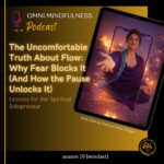 The Uncomfortable Truth About Flow: Why Fear Blocks It (And How the Pause Unlocks It) (Epi. #259)