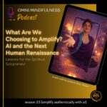 What Are We Choosing to Amplify? AI and the Next Human Renaissance. A solo talk by podcast host, Shilpa.